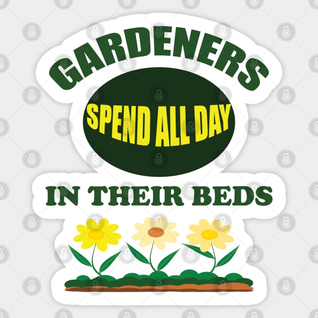 Gardening - Gardeners Spend All Day In Their Beds Sticker by Kudostees